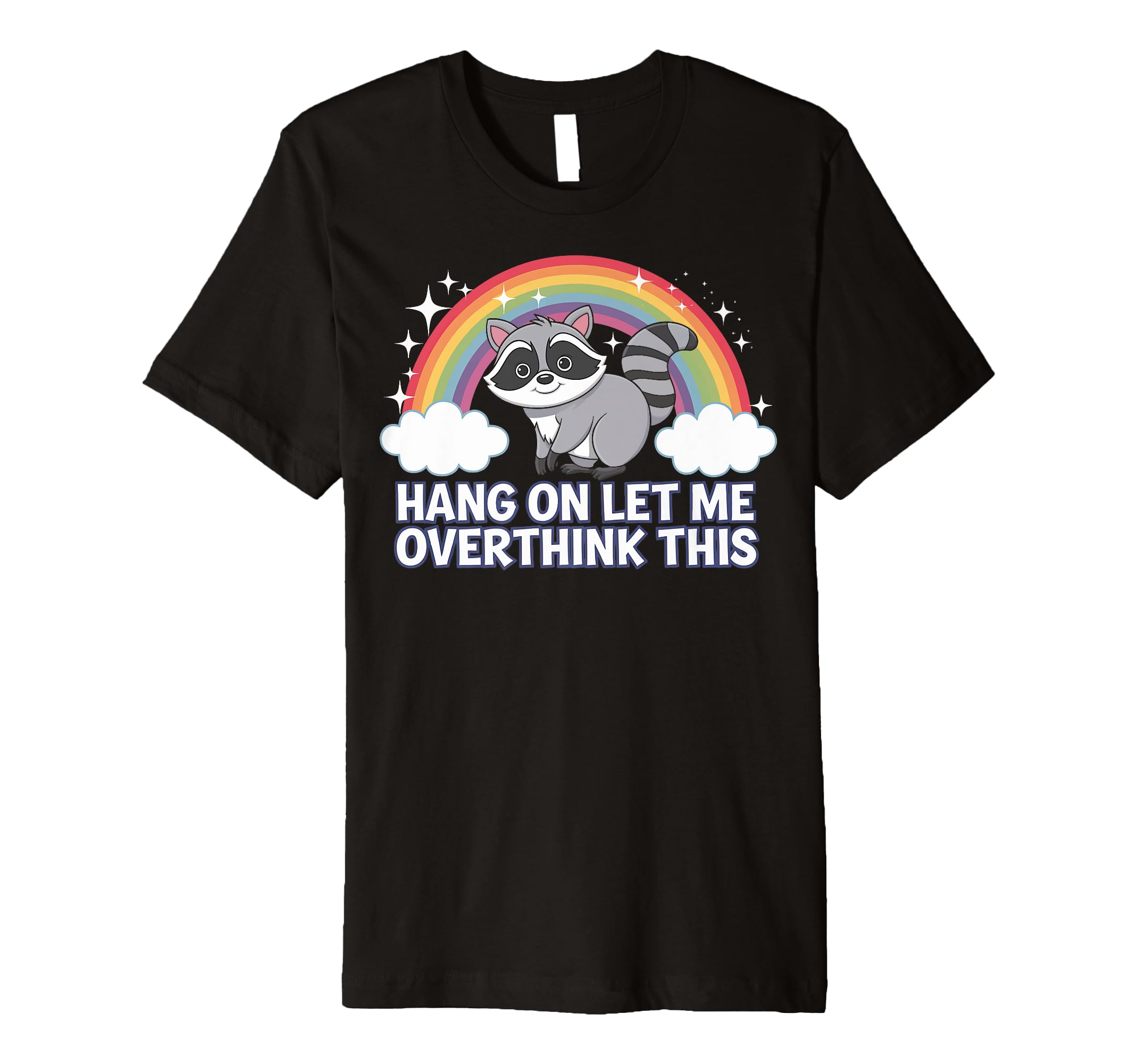 Hang Let Me Overthink This T-Shirt - Casual Everyday Wear Unisex - T-Shirt, Sweatshirt, Hoodie