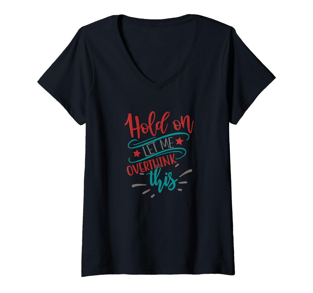 Womens Hold Let Me Overthink This T-Shirt - Aesthetic Graphic Men Women - T-Shirt, Sweatshirt, Hoodie