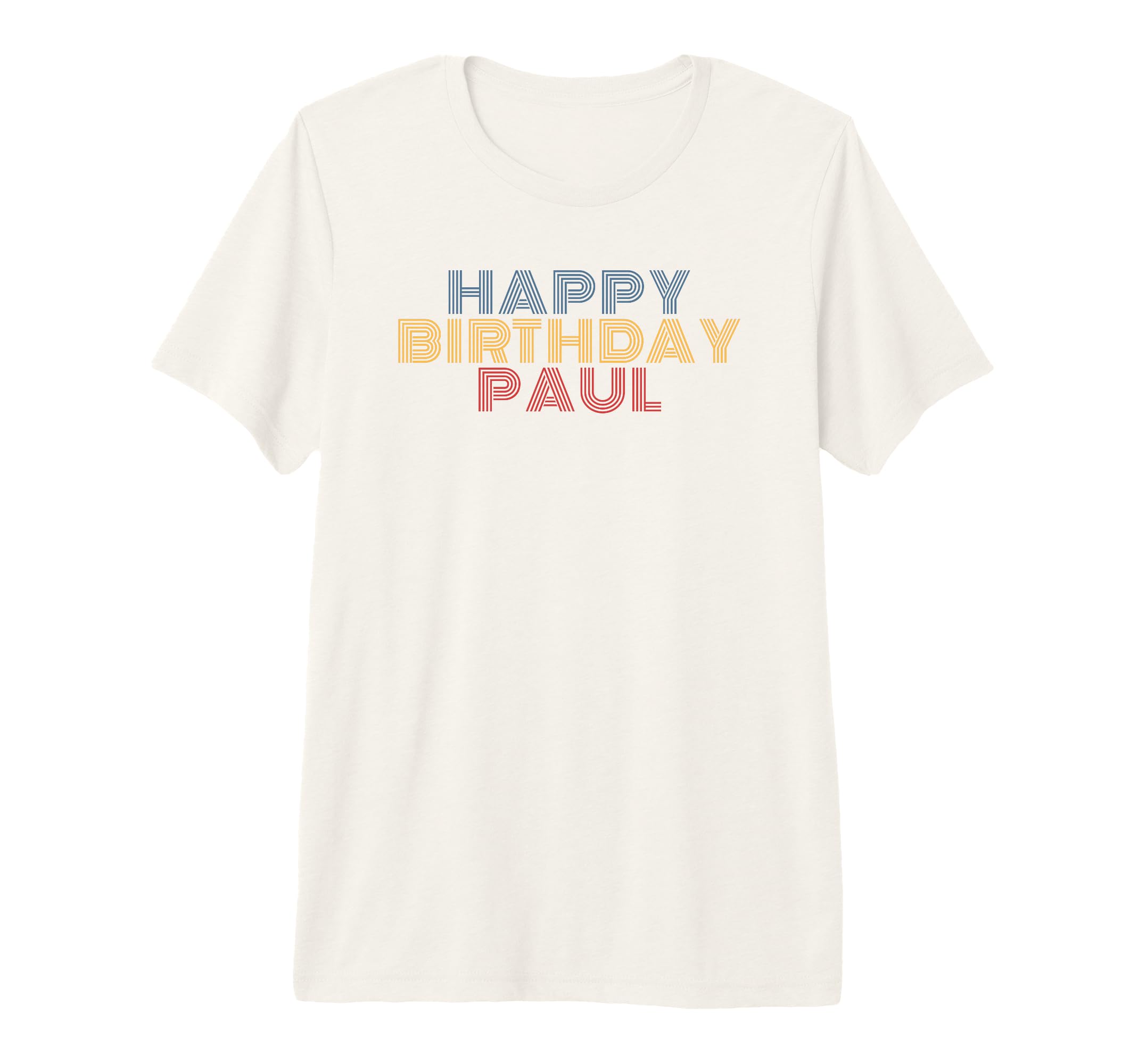 Happy Birthday Paul Personalized T-Shirt - Casual Everyday Wear Unisex - T-Shirt, Sweatshirt, Hoodie