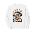 Talk Cookie To Me Funny Baking Sweatshirt - Graphic Print for Adults - T-Shirt, Sweatshirt, Hoodie