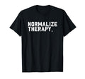 Normalize Therapy Mental Health T-Shirt - Minimalist Print Men Women - T-Shirt, Sweatshirt, Hoodie