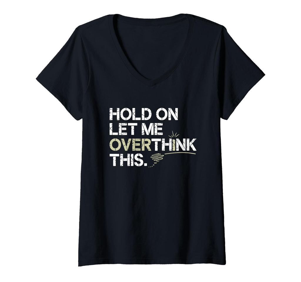 Womens Hold Let Me Overthink This T-Shirt - Minimalist Print Unisex - T-Shirt, Sweatshirt, Hoodie