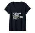 Womens Hold Let Me Overthink This T-Shirt - Minimalist Print Unisex - T-Shirt, Sweatshirt, Hoodie