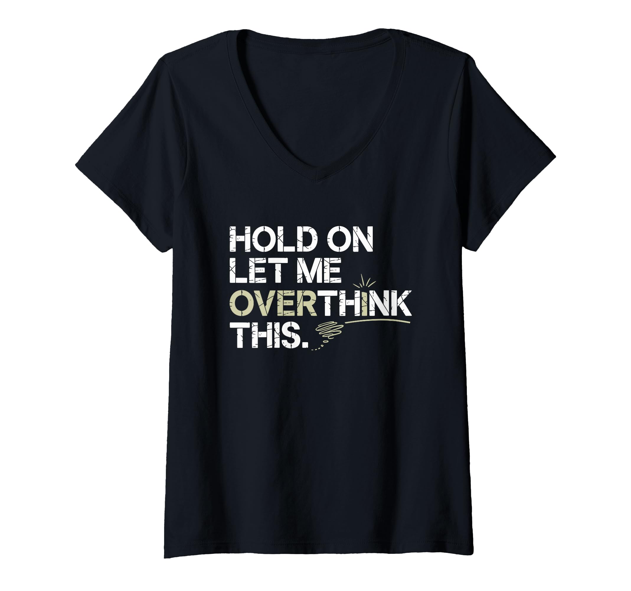 Womens Hold Let Me Overthink This T-Shirt - Minimalist Print Unisex - T-Shirt, Sweatshirt, Hoodie