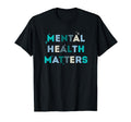 Mental Health Matters Mental Health T-Shirt - Fun Novelty Design Men Women - T-Shirt, Sweatshirt, Hoodie