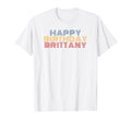 Happy Birthday Brittany Personalized T-Shirt - Unique Graphic Men Women - T-Shirt, Sweatshirt, Hoodie