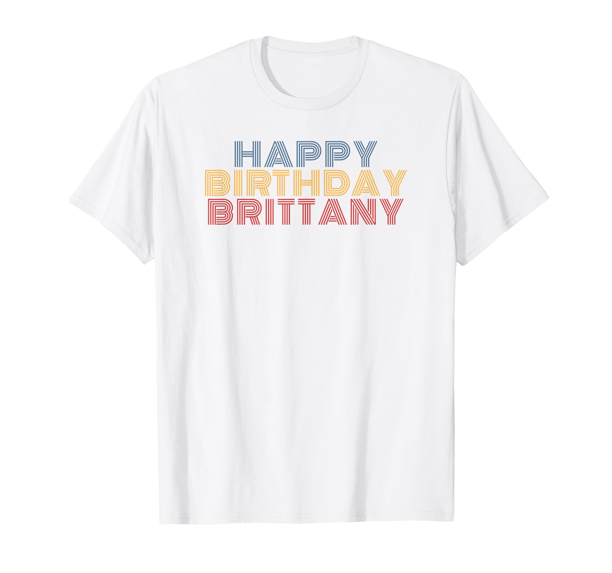 Happy Birthday Brittany Personalized T-Shirt - Unique Graphic Men Women - T-Shirt, Sweatshirt, Hoodie
