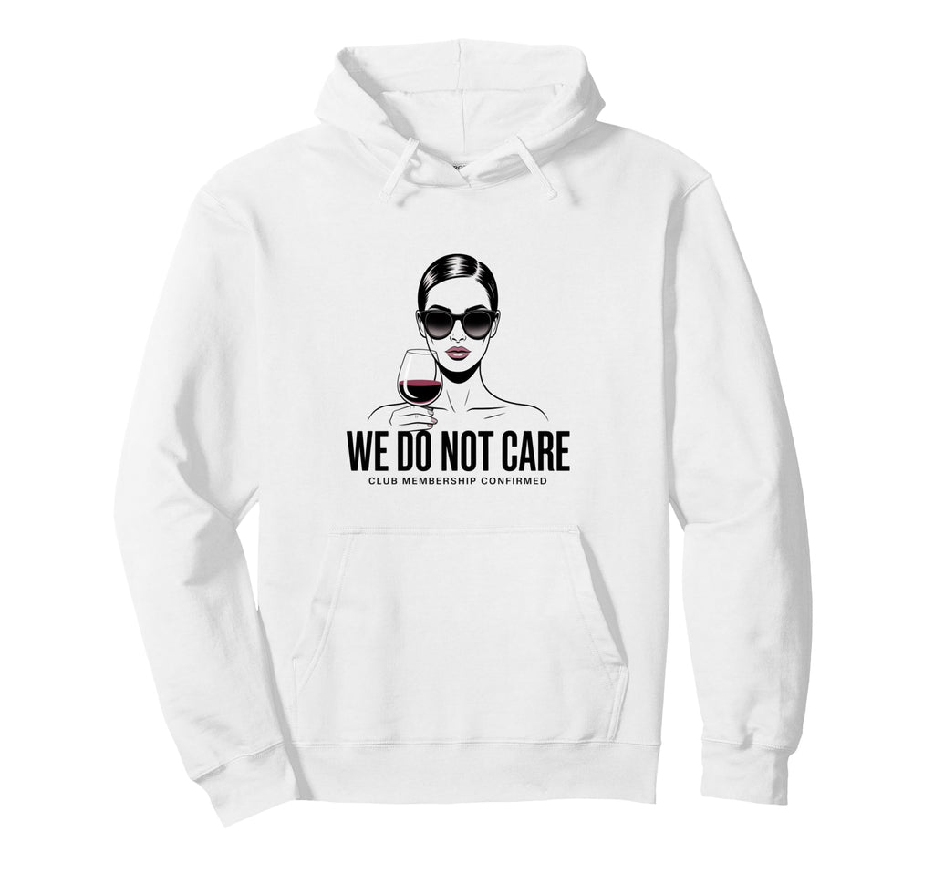 We Do Not Care Club Wine Sarcastic Hoodie - Graphic Print for Adults - T-Shirt, Sweatshirt, Hoodie