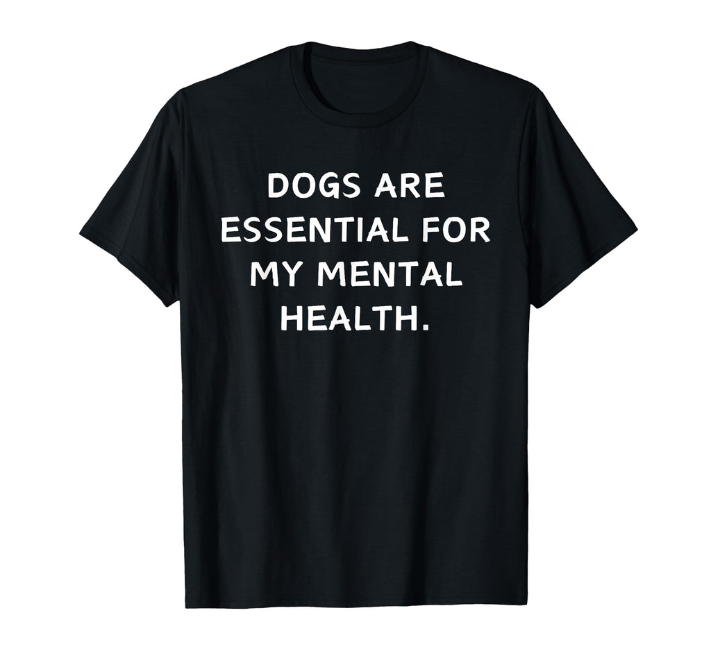 Dogs Are My Mental Health Dog Lover T-Shirt - Fun Novelty Design Men Women - T-Shirt, Sweatshirt, Hoodie