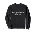 Your Anxiety Is Lying Hoe Mental Sweatshirt - Streetwear Style Unisex - T-Shirt, Sweatshirt, Hoodie