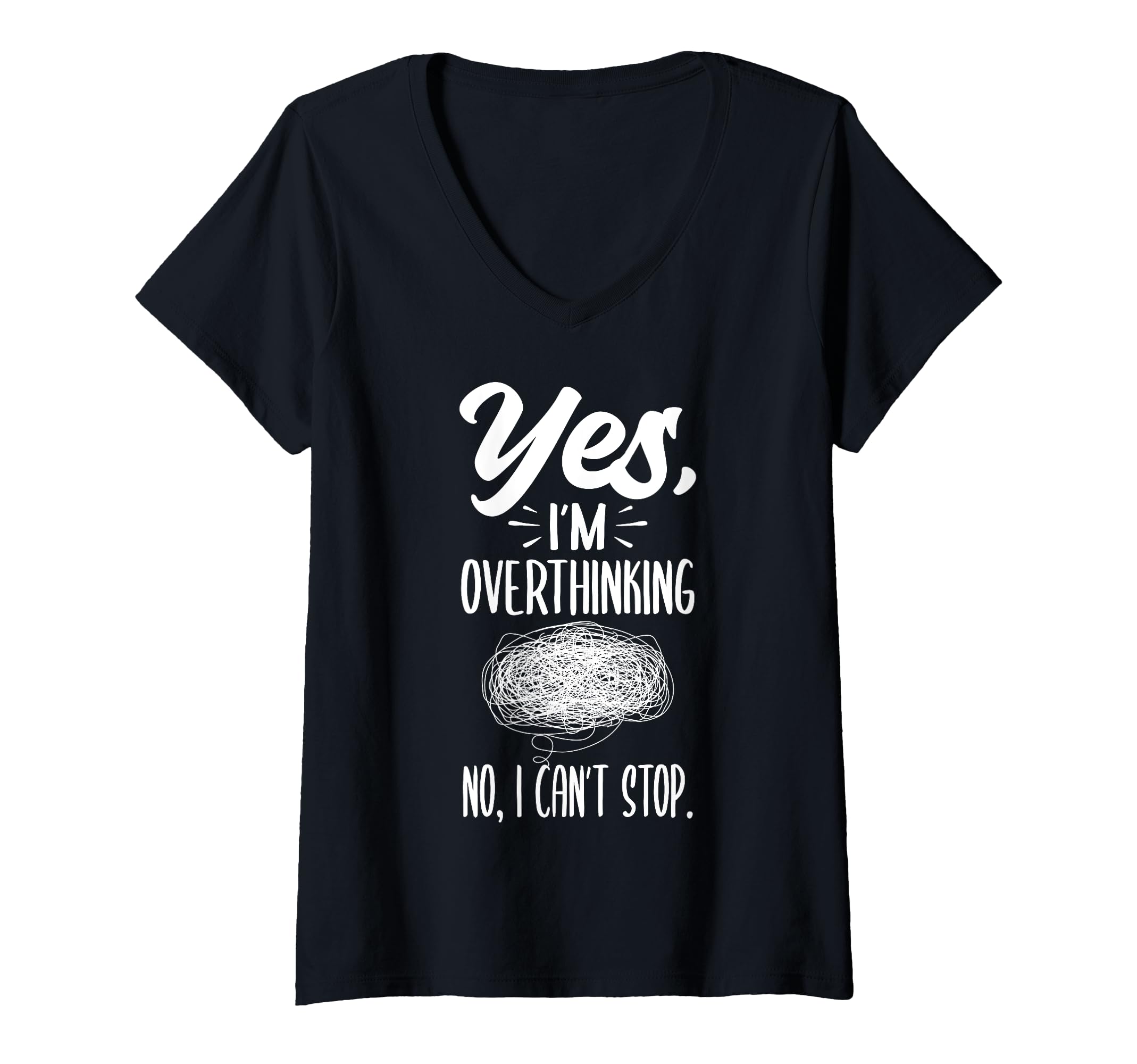 Womens Yes Im Overthinking No I Cant T-Shirt - Custom Art Print Unisex - T-Shirt, Sweatshirt, Hoodie