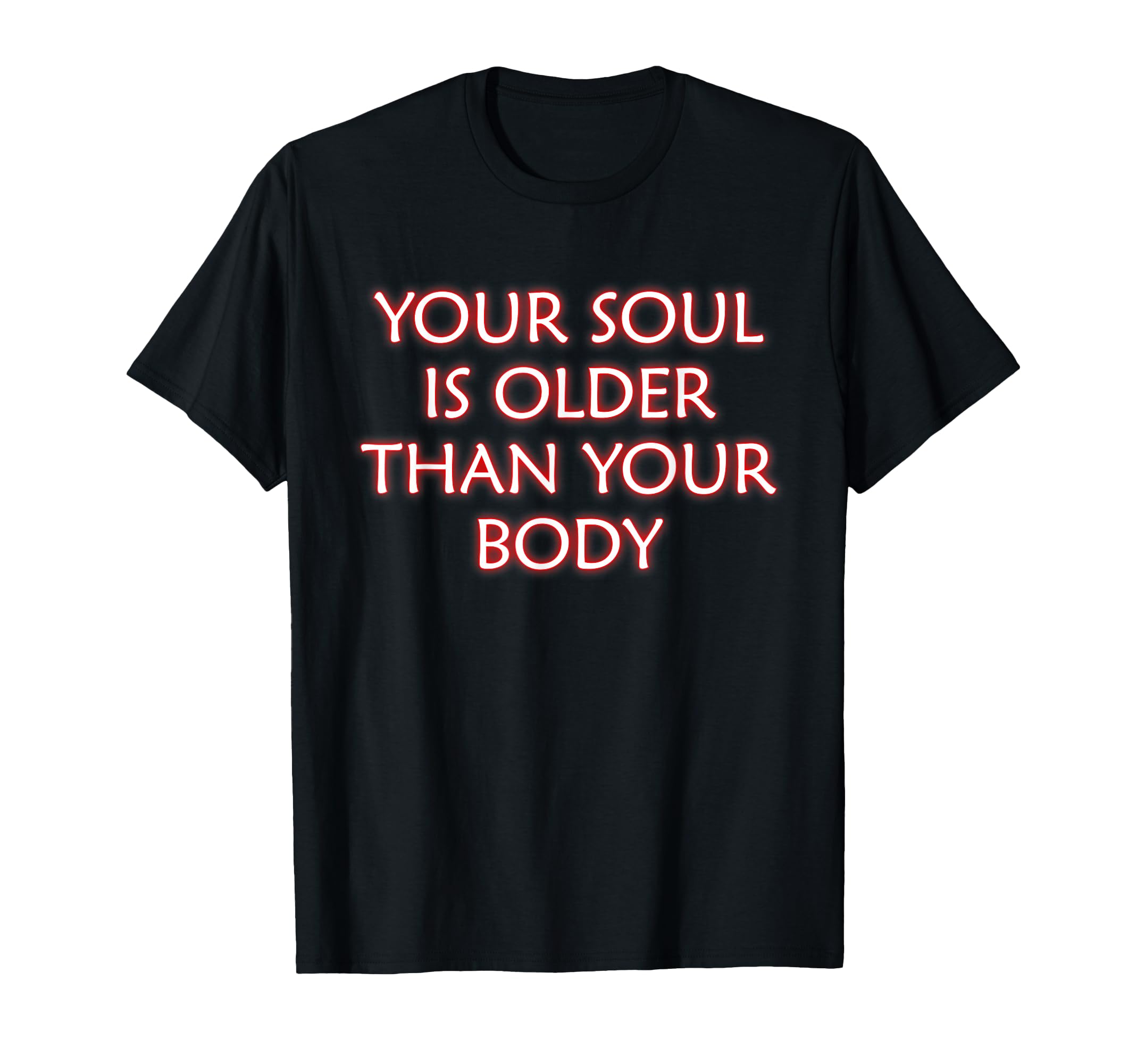 Your Soul Is Older Than Your Body T-Shirt - Custom Art Print for Adults - T-Shirt, Sweatshirt, Hoodie