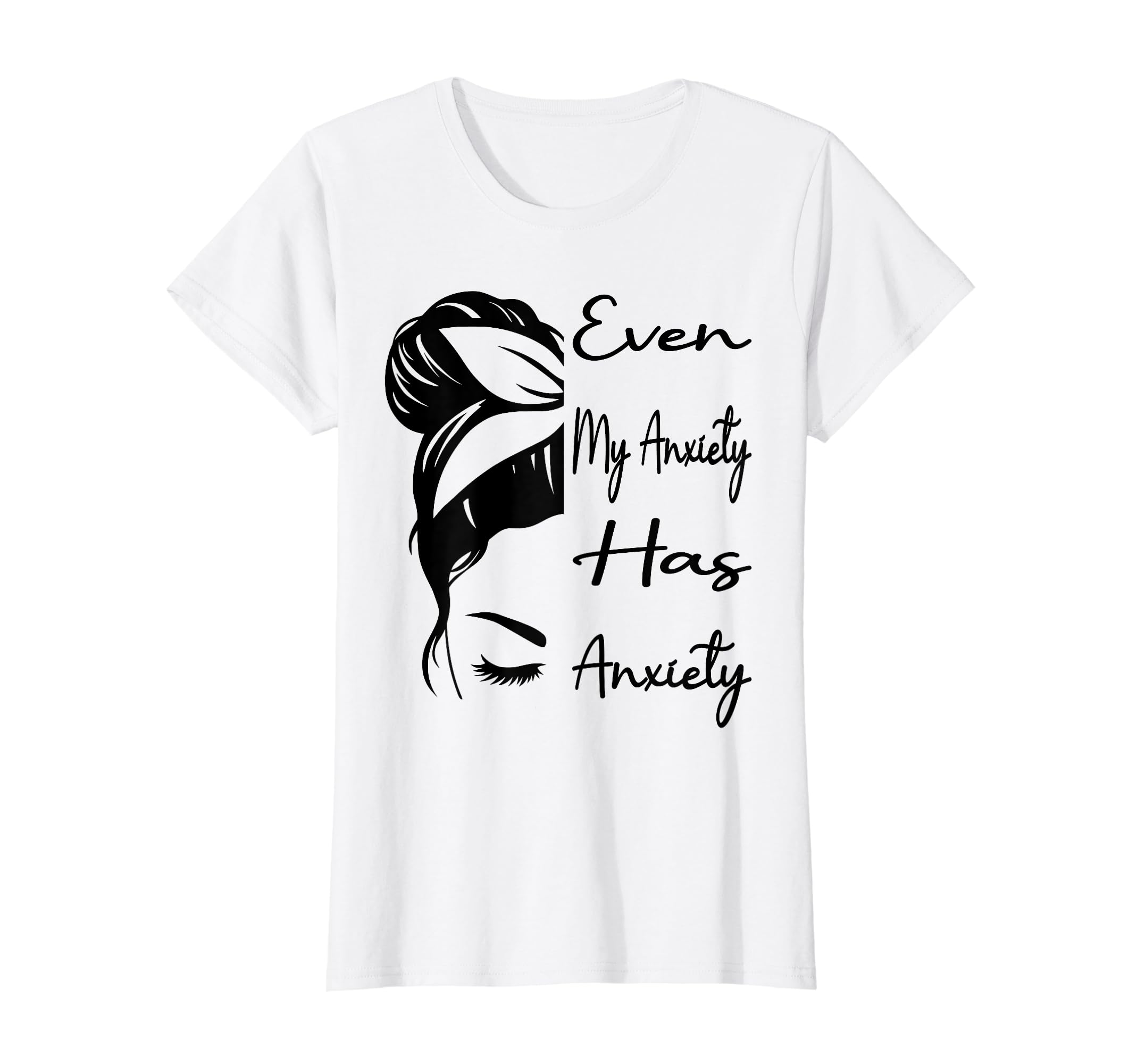 Even My Anxiety Has Anxiety Funny T-Shirt - Novelty Apparel for Adults - T-Shirt, Sweatshirt, Hoodie