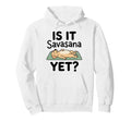 Is It Savasana Yet Funny Dog Yoga Hoodie - Trendy Graphic Unisex - T-Shirt, Sweatshirt, Hoodie