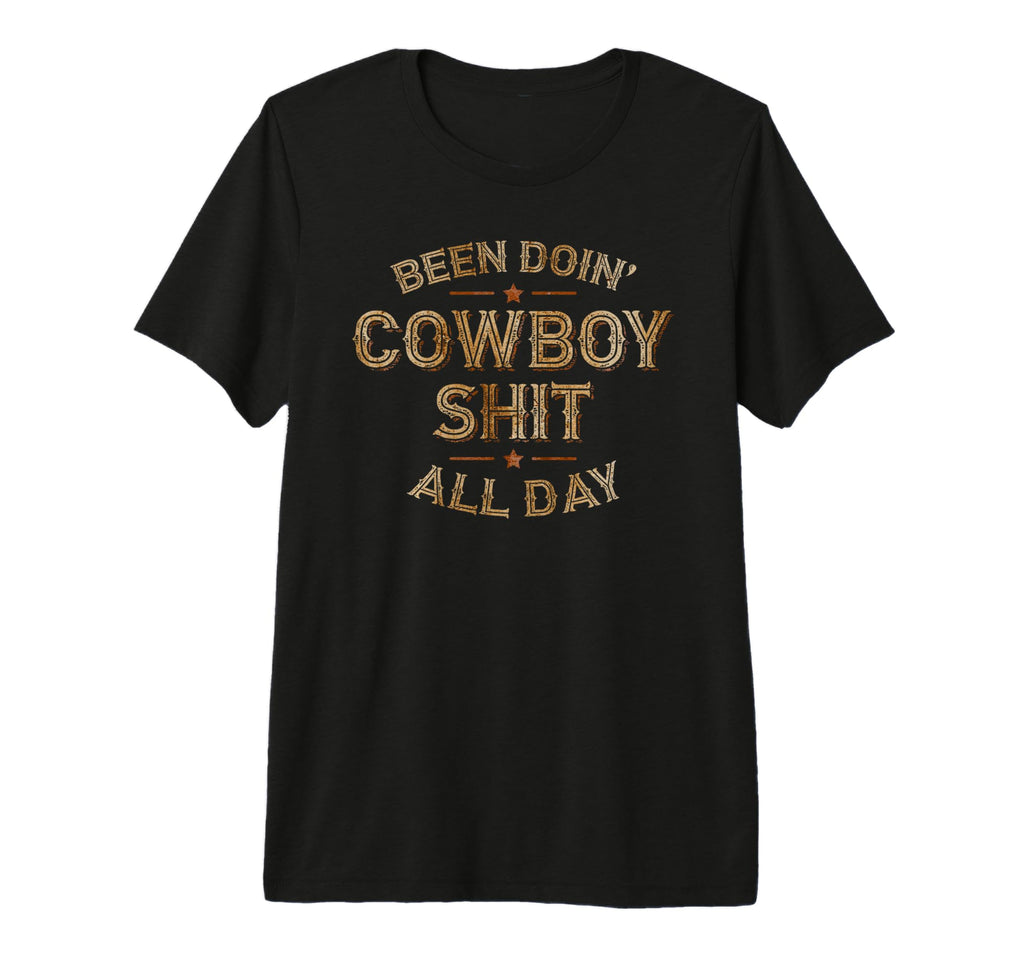 Been Doin Cowboy Shit Distressed Western T-Shirt - Custom Art Print Unisex - T-Shirt, Sweatshirt, Hoodie