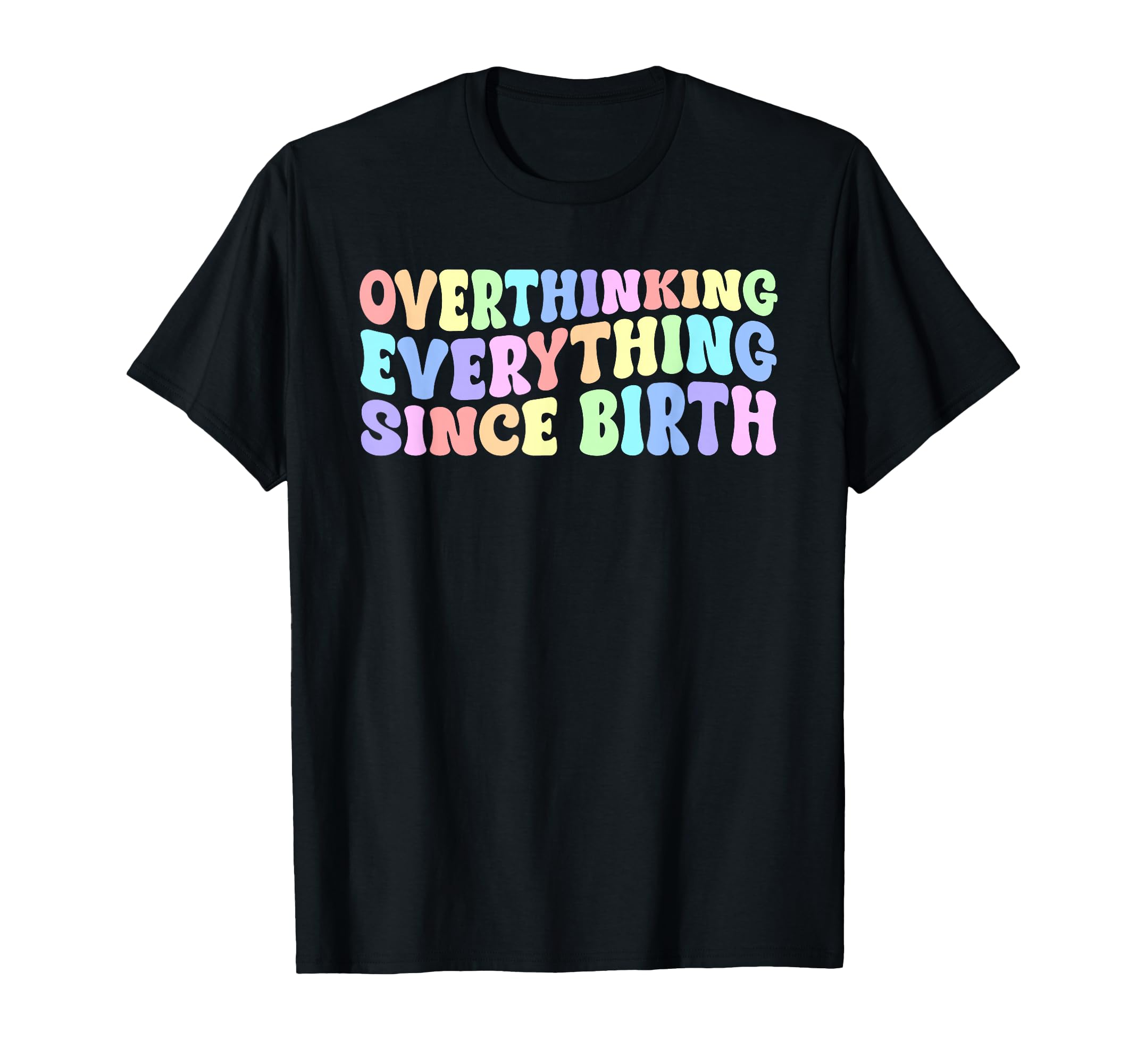 Overthinking Everything Since Birth T-Shirt - Novelty Apparel for Adults - T-Shirt, Sweatshirt, Hoodie