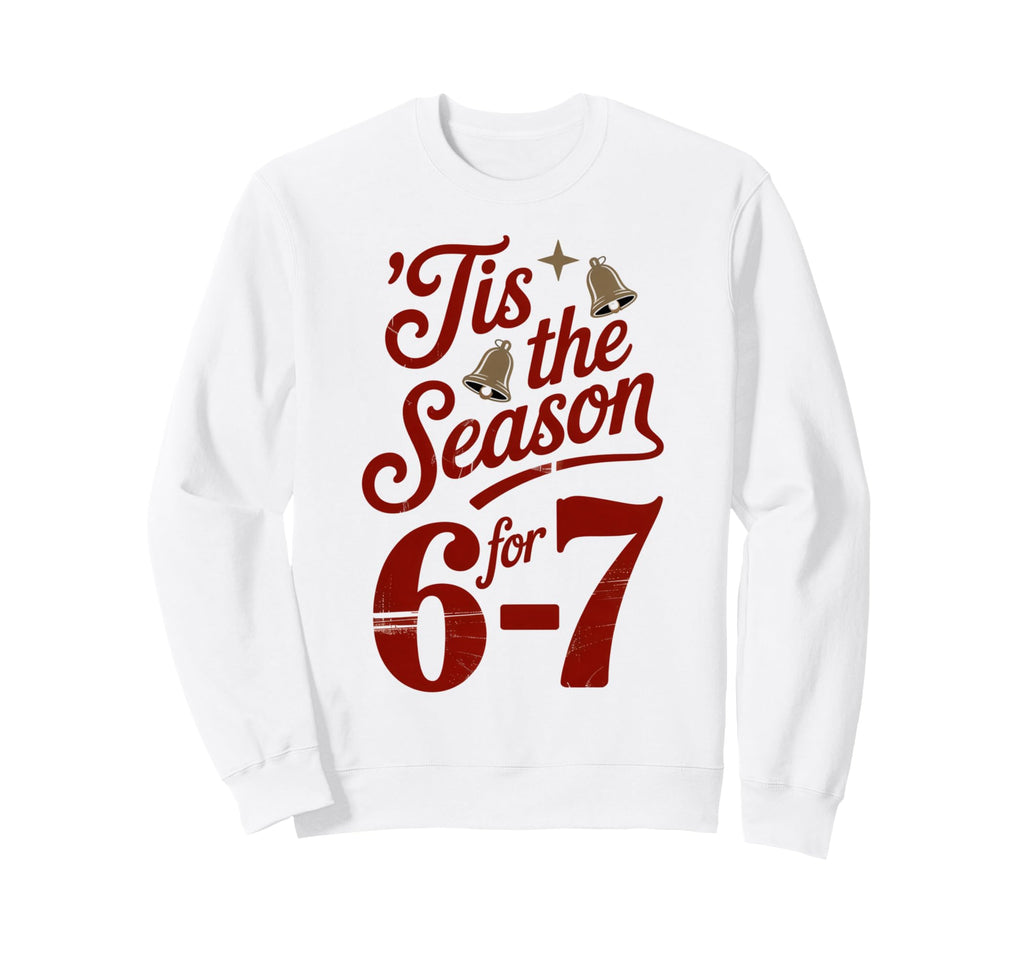 Holiday Typography Meme 6 7 Sweatshirt - Novelty Apparel for Adults - T-Shirt, Sweatshirt, Hoodie
