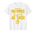 Im Masterpiece Treat Me As Such Mental T-Shirt - Novelty Apparel Men Women - T-Shirt, Sweatshirt, Hoodie