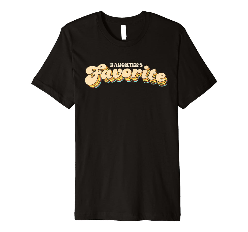 Daughters Favorite Typography T-Shirt - Casual Everyday Wear for Adults - T-Shirt, Sweatshirt, Hoodie