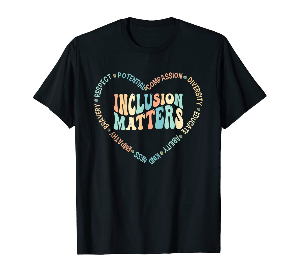 Inclusion Matters Support Kindness T-Shirt - Fun Novelty Design Unisex - T-Shirt, Sweatshirt, Hoodie