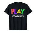Play Is My Favorite Exercise T-Shirt - Casual Everyday Wear Men Women - T-Shirt, Sweatshirt, Hoodie