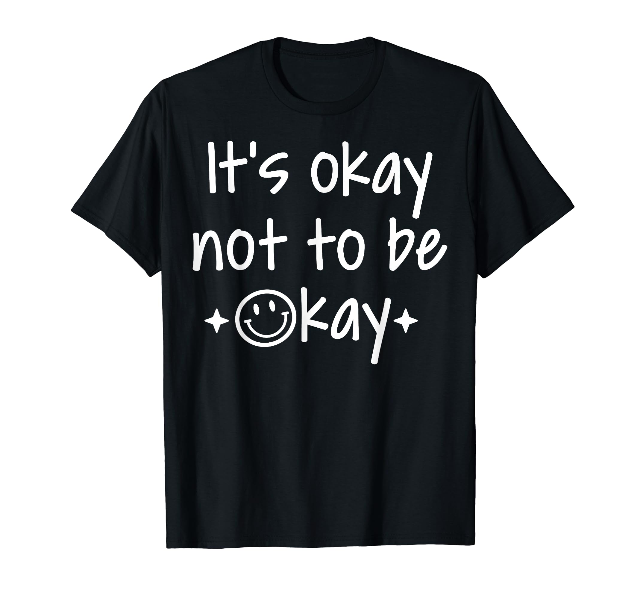 Its Okay To Not Be Okay Depression T-Shirt - Trendy Graphic for Adults - T-Shirt, Sweatshirt, Hoodie