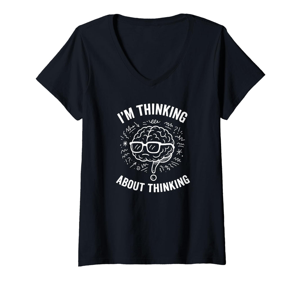 Womens Im Thinking About Thinking T-Shirt - Novelty Apparel Men Women - T-Shirt, Sweatshirt, Hoodie