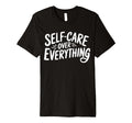 Self Care Over Everything T-Shirt - Streetwear Style for Adults - T-Shirt, Sweatshirt, Hoodie