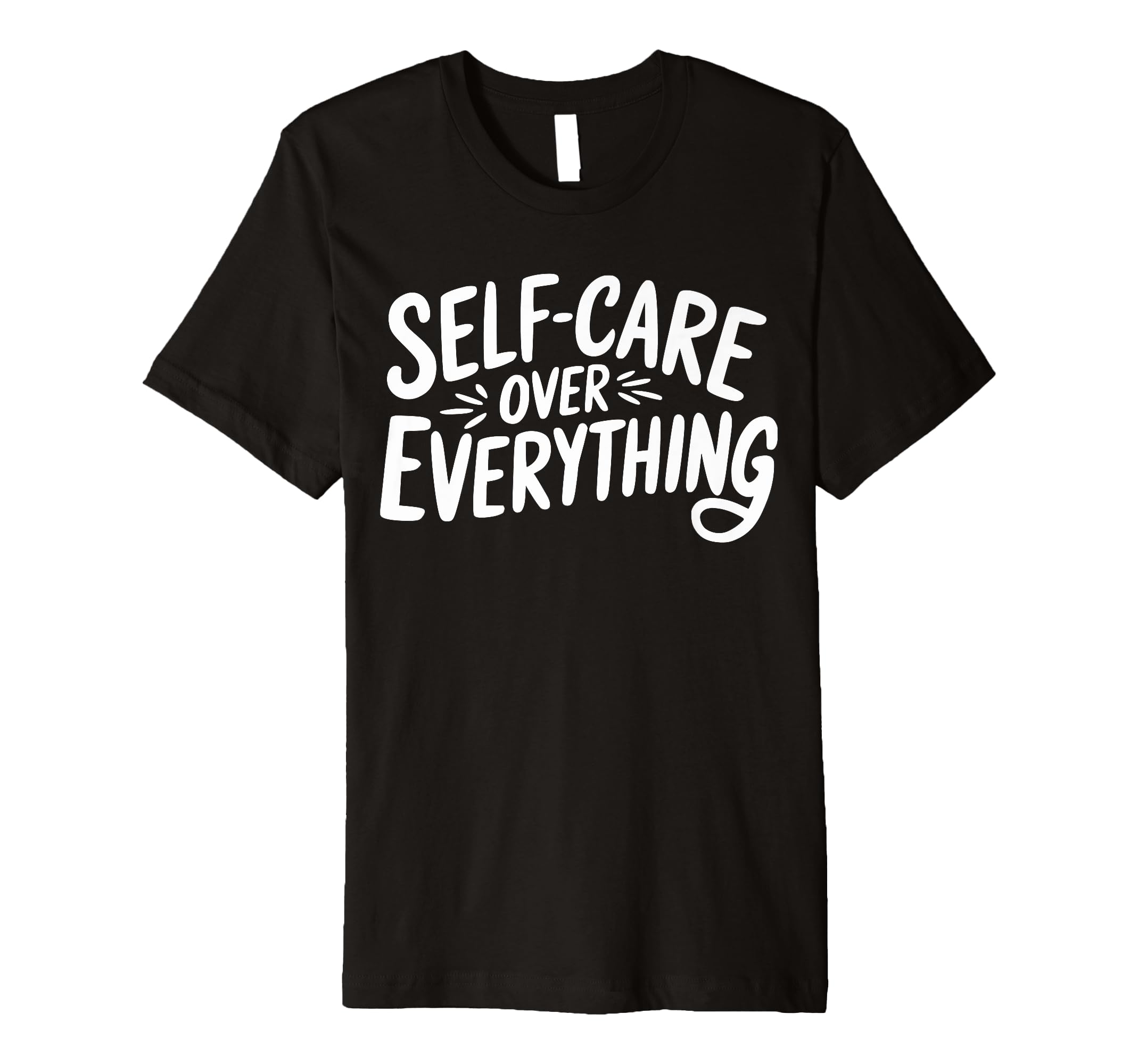 Self Care Over Everything T-Shirt - Streetwear Style for Adults - T-Shirt, Sweatshirt, Hoodie