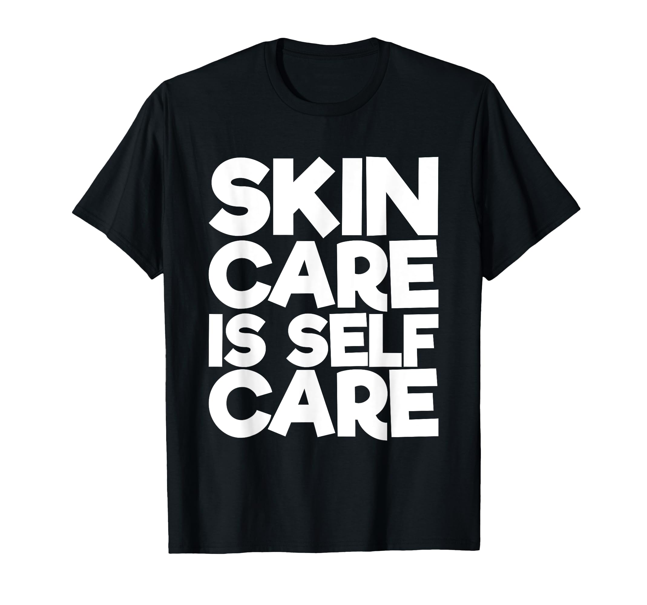 Skin Care Is Self Care T-Shirt - Unique Graphic Unisex - T-Shirt, Sweatshirt, Hoodie
