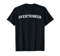 Overthinker T-Shirt - Fun Novelty Design Men Women - T-Shirt, Sweatshirt, Hoodie