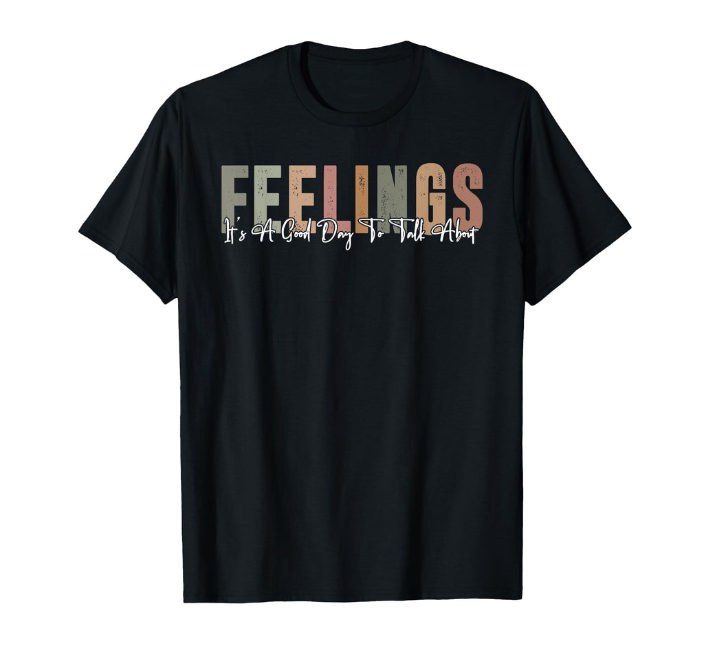 Its Good Day To Talk About Feelings T-Shirt - Novelty Apparel for Adults - T-Shirt, Sweatshirt, Hoodie