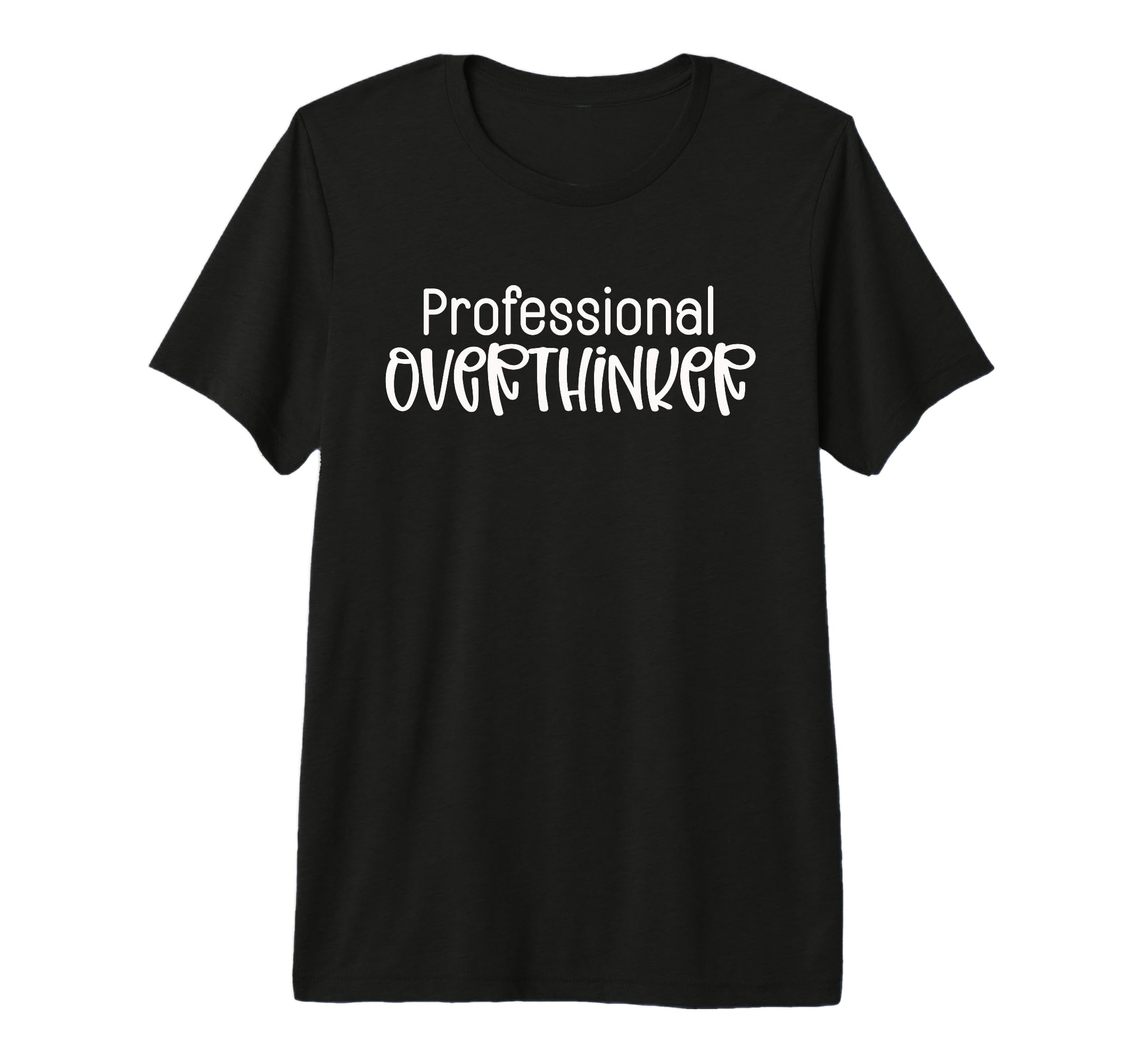 Professional Overthinker Funny Sarcasm T-Shirt - Unique Graphic Men Women - T-Shirt, Sweatshirt, Hoodie