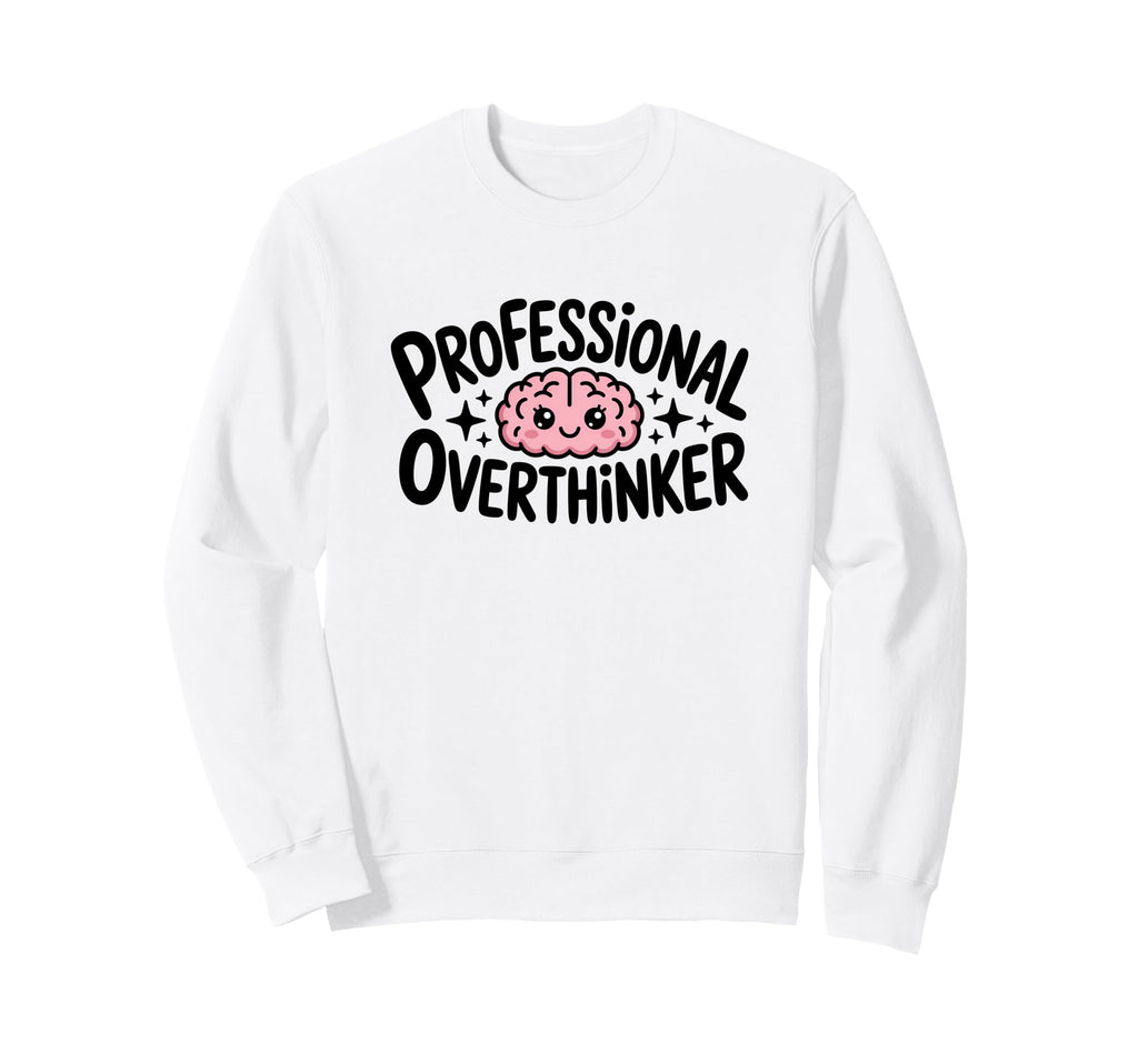 Professional Overthinker Sweatshirt - Novelty Apparel for Adults - T-Shirt, Sweatshirt, Hoodie