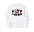 Professional Overthinker Sweatshirt - Novelty Apparel for Adults - T-Shirt, Sweatshirt, Hoodie
