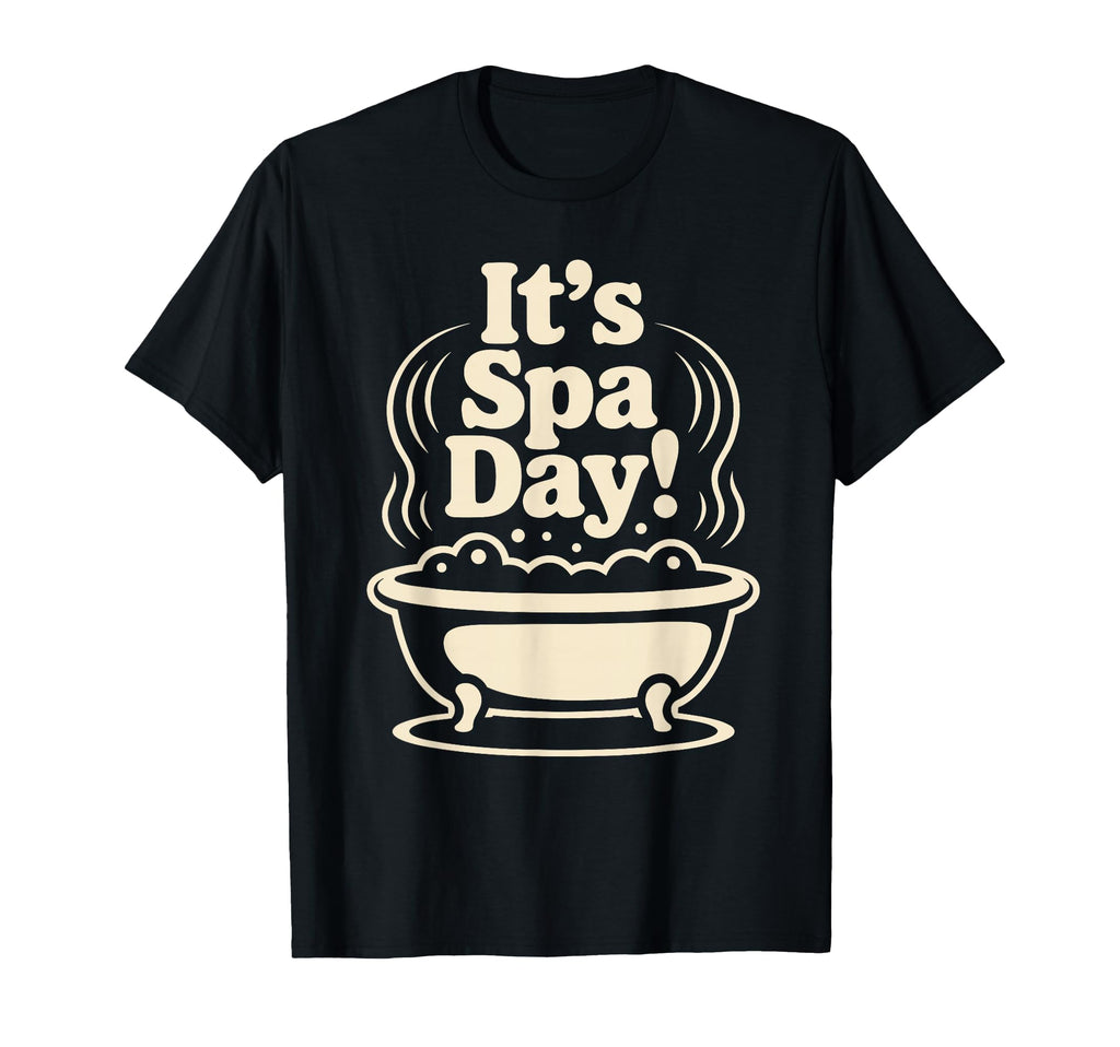 Its Spa Day Wellness Relax Calm Self T-Shirt - Casual Everyday Wear Unisex - T-Shirt, Sweatshirt, Hoodie