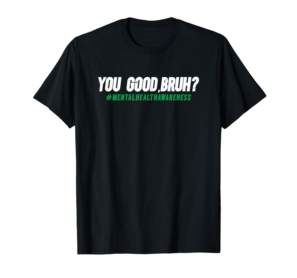 You Good Bruh Mental Health Awareness T-Shirt - Minimalist Print Unisex - T-Shirt, Sweatshirt, Hoodie