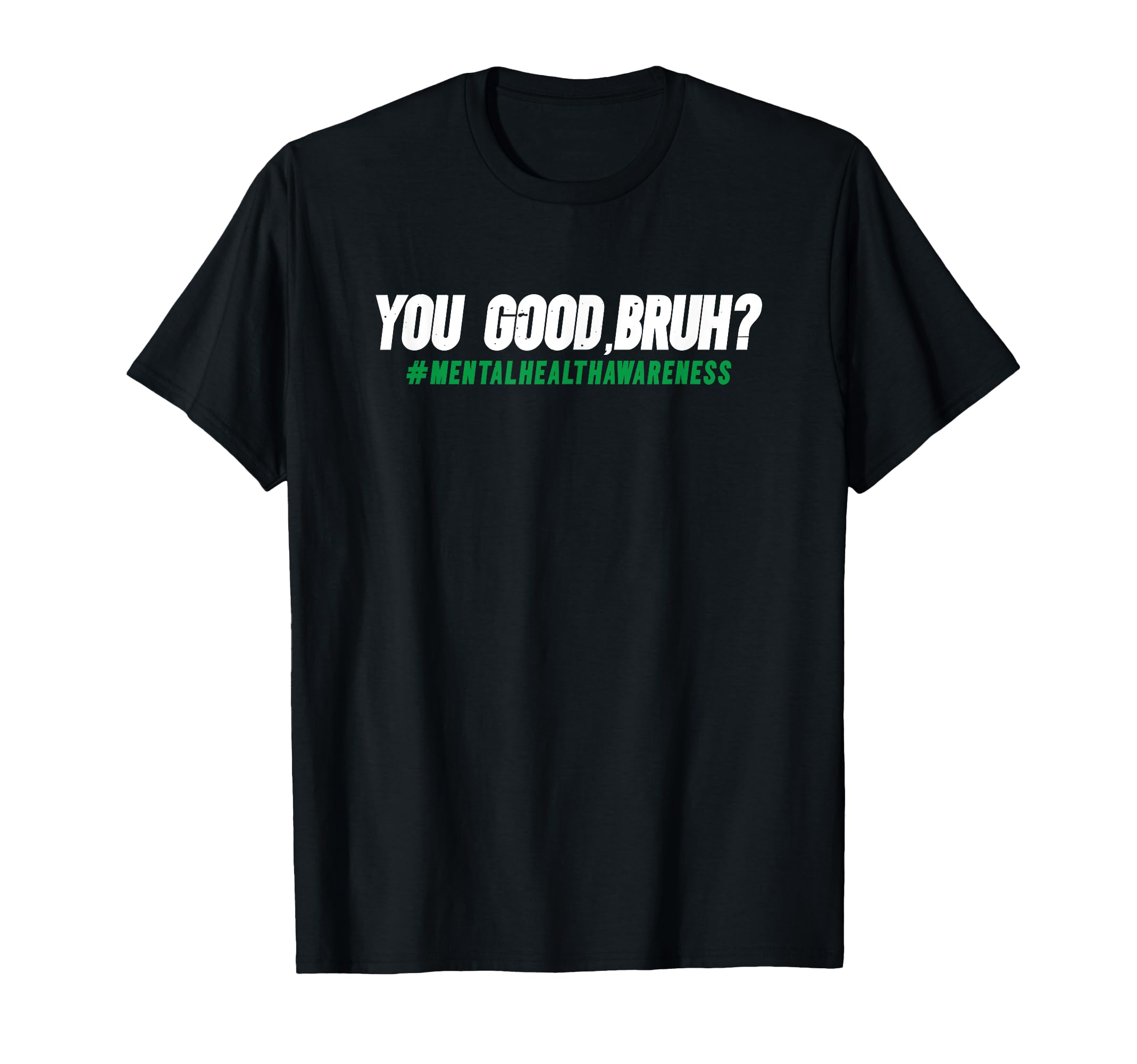 You Good Bruh Mental Health Awareness T-Shirt - Minimalist Print Unisex - T-Shirt, Sweatshirt, Hoodie