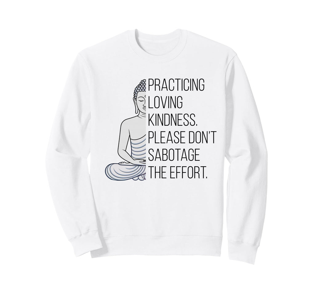 Practicing Loving Kindness Buddha Sweatshirt - Aesthetic Graphic Unisex - T-Shirt, Sweatshirt, Hoodie