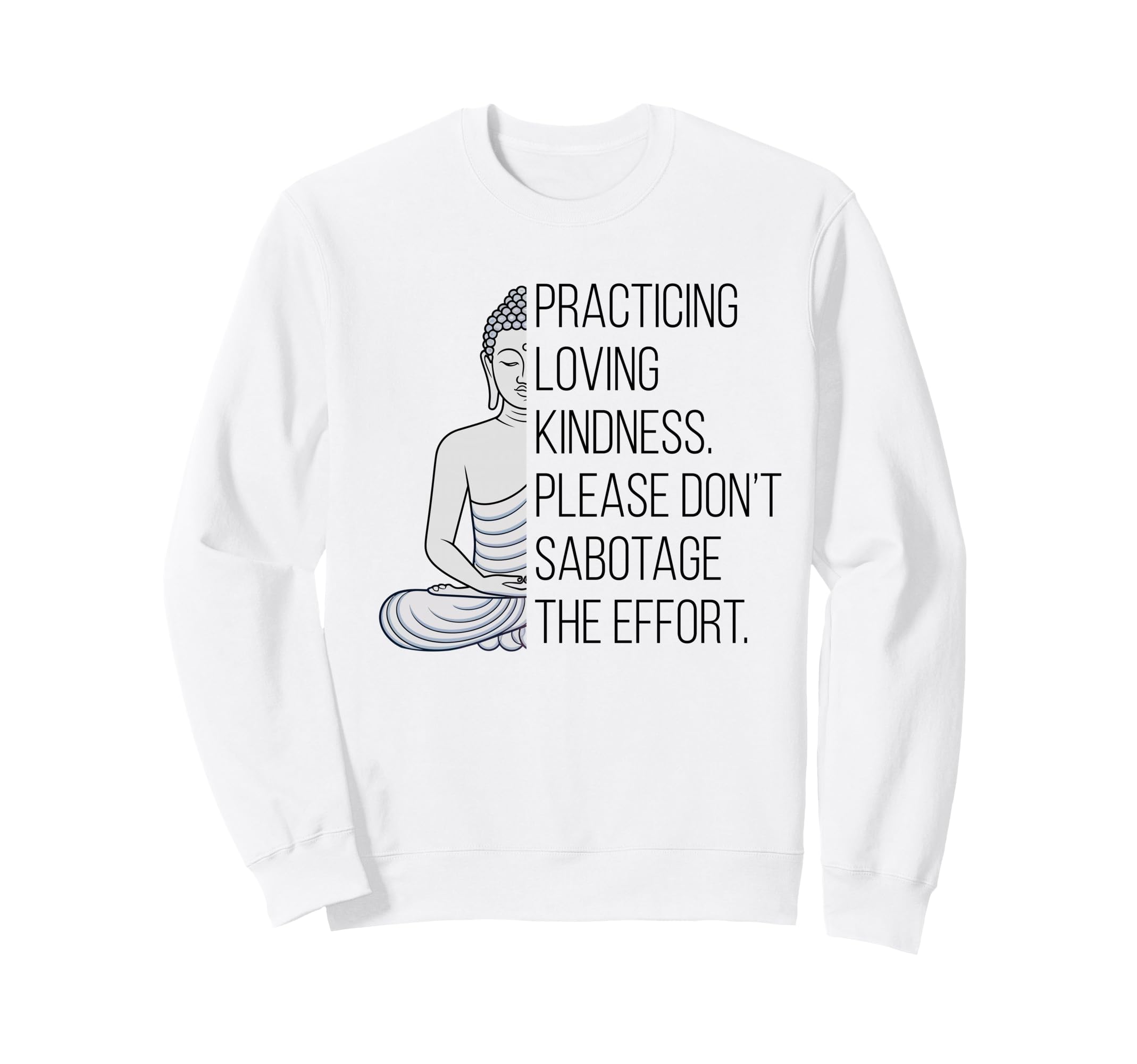Practicing Loving Kindness Buddha Sweatshirt - Aesthetic Graphic Unisex - T-Shirt, Sweatshirt, Hoodie