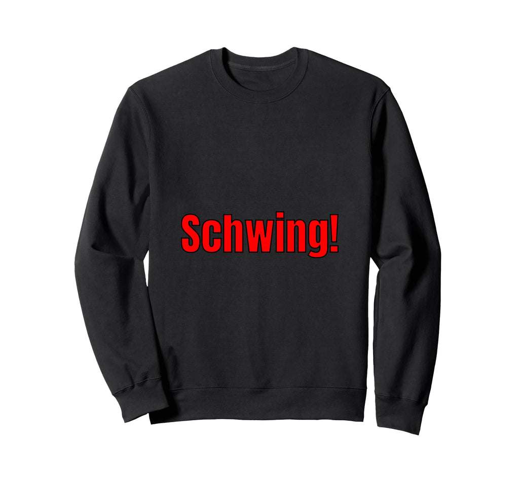 Schwing Expressive Slang Phrase Sweatshirt - Fun Novelty Design Unisex - T-Shirt, Sweatshirt, Hoodie