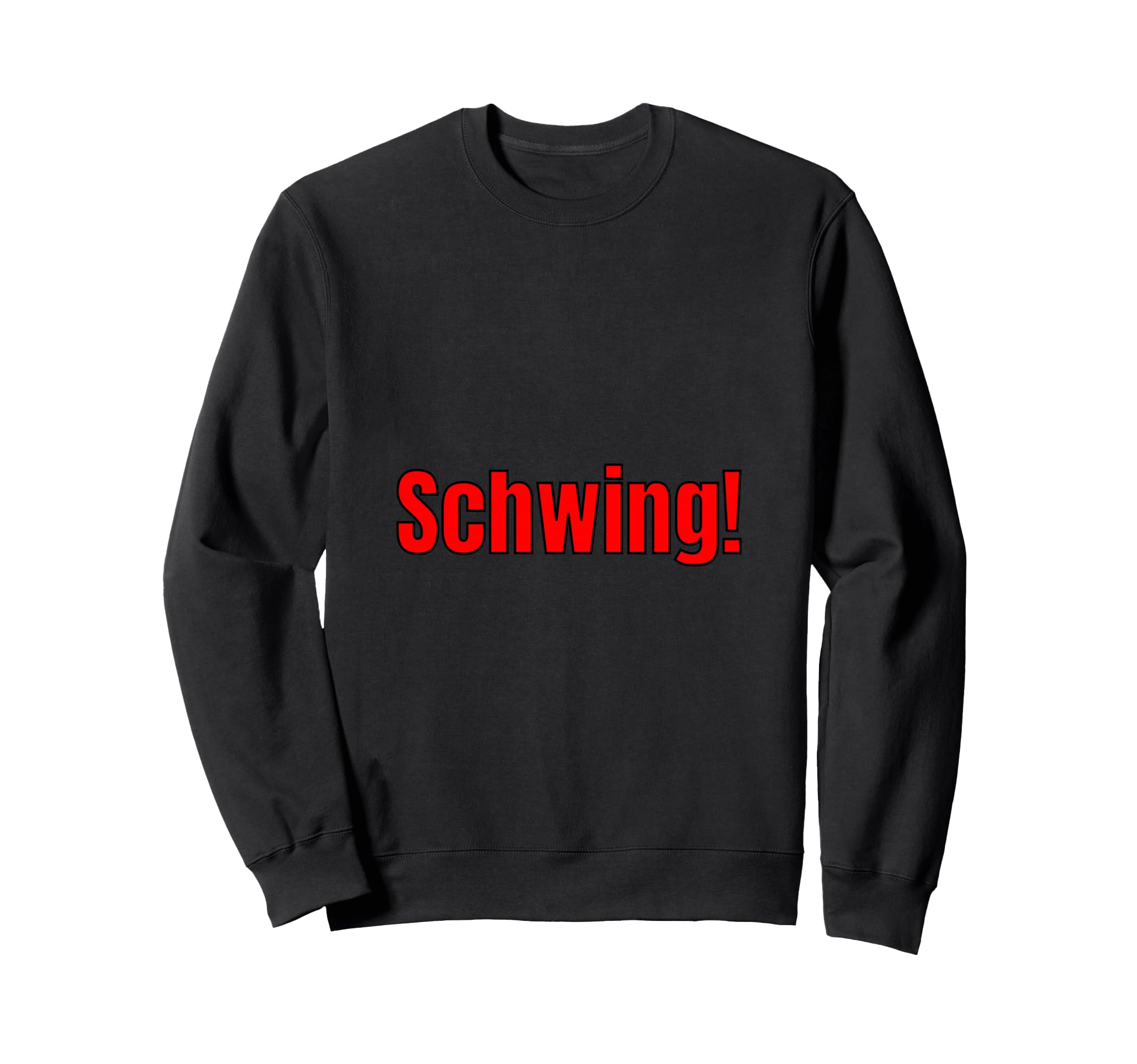 Schwing Expressive Slang Phrase Sweatshirt - Fun Novelty Design Unisex - T-Shirt, Sweatshirt, Hoodie