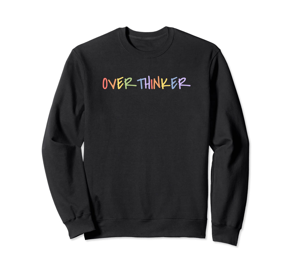 Overthinker I Think I Think Too Sweatshirt - Custom Art Print Men Women - T-Shirt, Sweatshirt, Hoodie