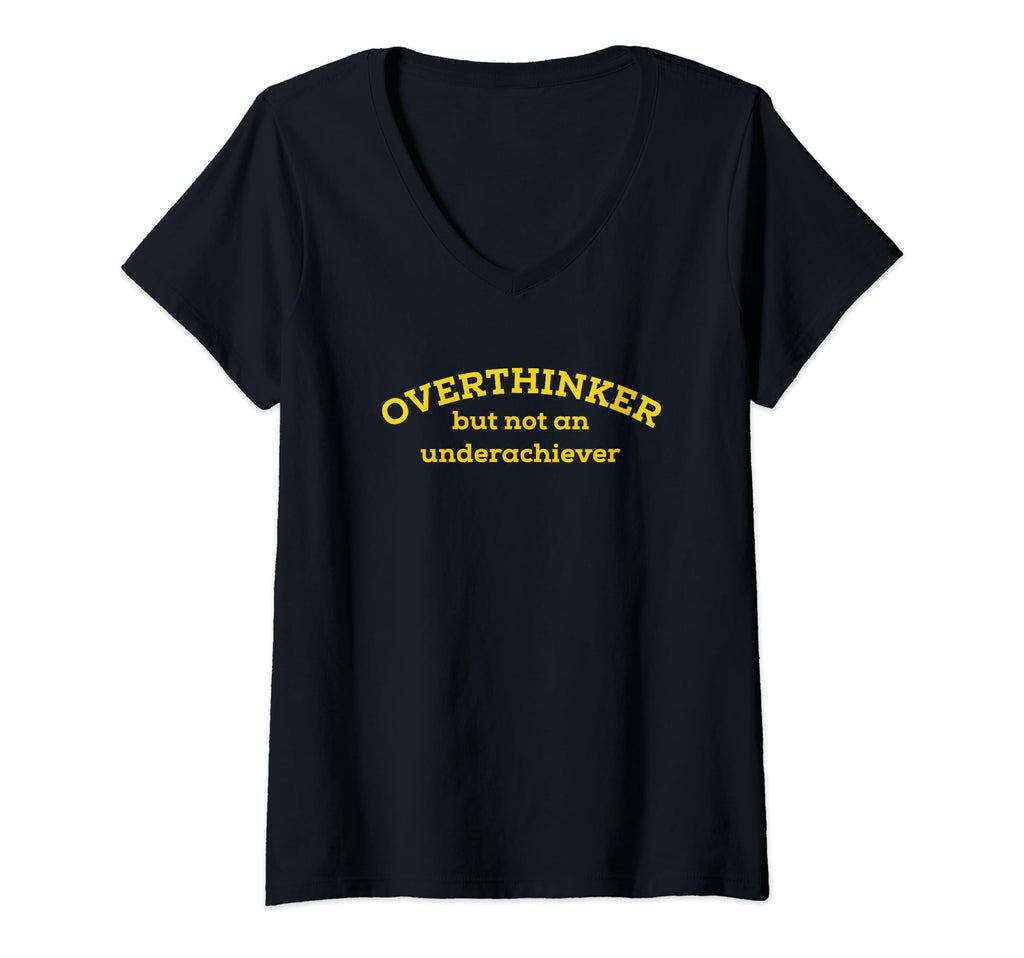 Overthinker But Not Underachiever V Neck T-Shirt - Unique Graphic Unisex - T-Shirt, Sweatshirt, Hoodie