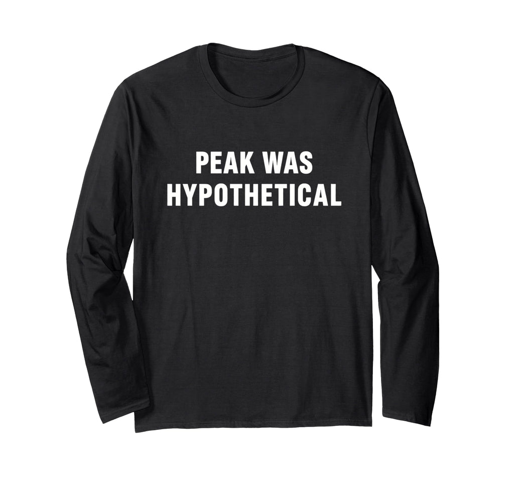 Peak Was Hypothetical Burnout T-Shirt - Aesthetic Graphic Men Women - T-Shirt, Sweatshirt, Hoodie