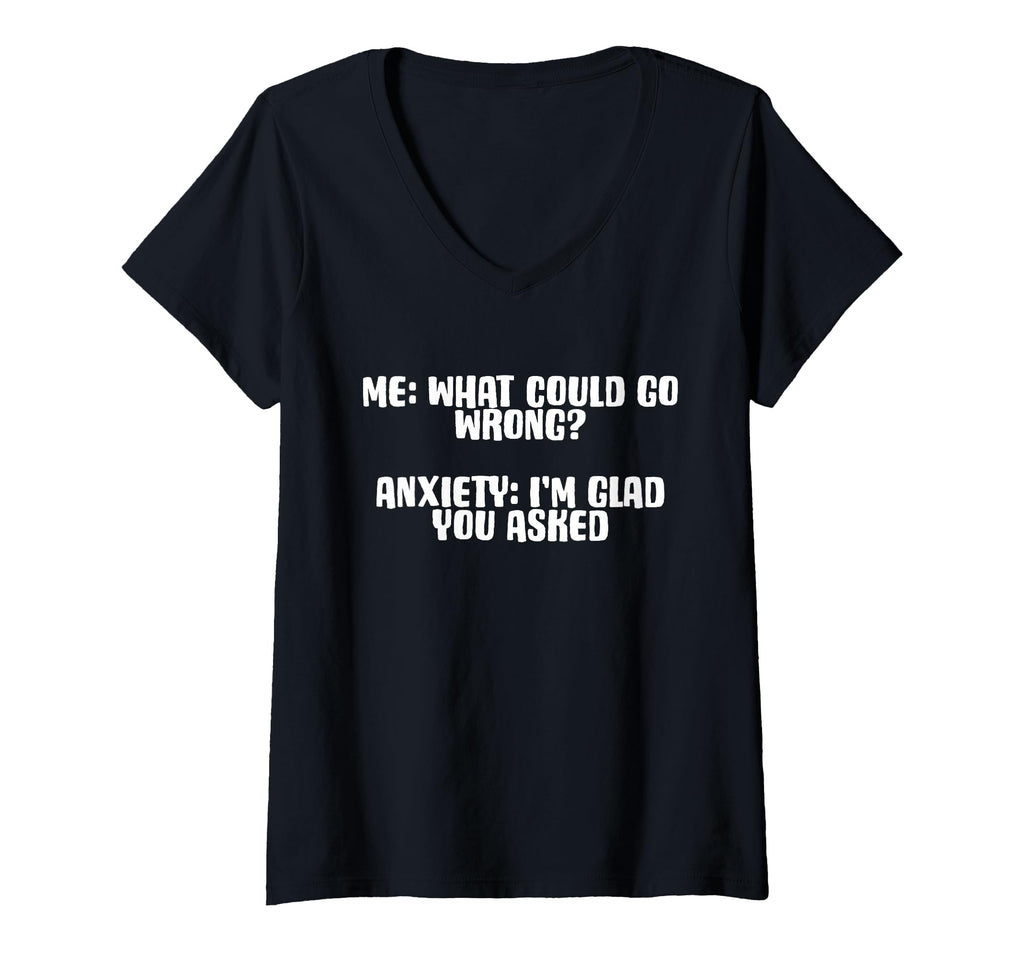 Womens Funny Anxiety What Could Go T-Shirt - Custom Art Print for Adults - T-Shirt, Sweatshirt, Hoodie