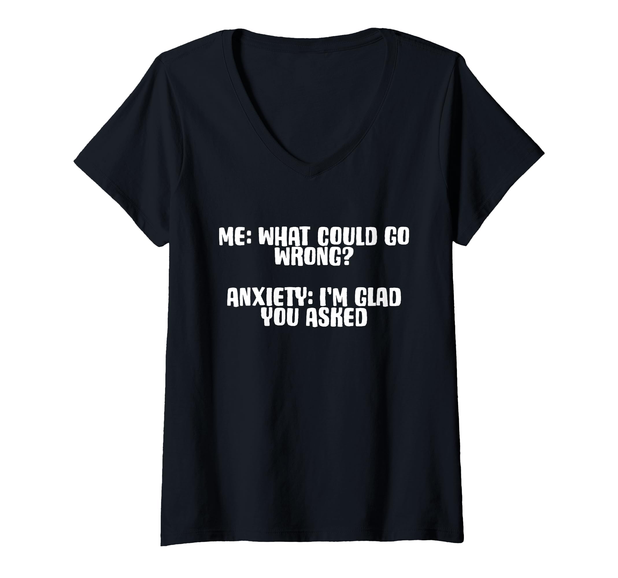 Womens Funny Anxiety What Could Go T-Shirt - Custom Art Print for Adults - T-Shirt, Sweatshirt, Hoodie