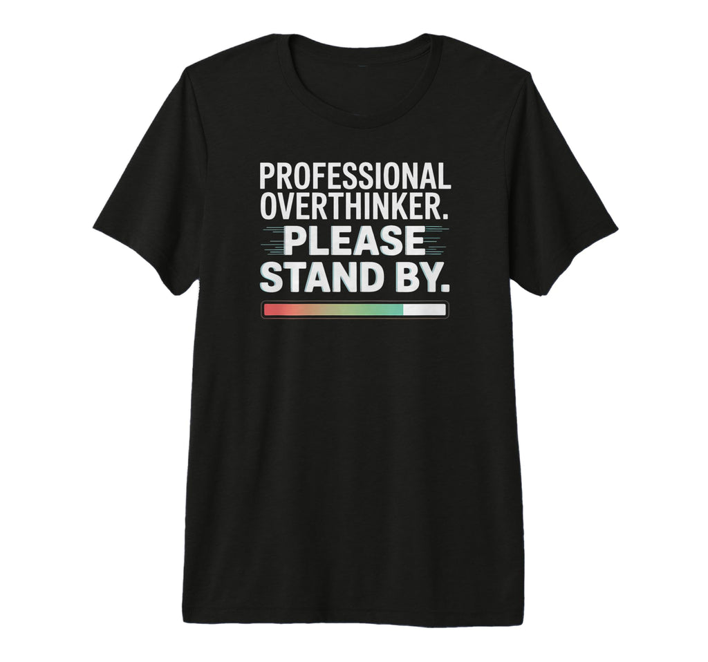 Professional Overthinker Funny Loading T-Shirt - Streetwear Style Unisex - T-Shirt, Sweatshirt, Hoodie