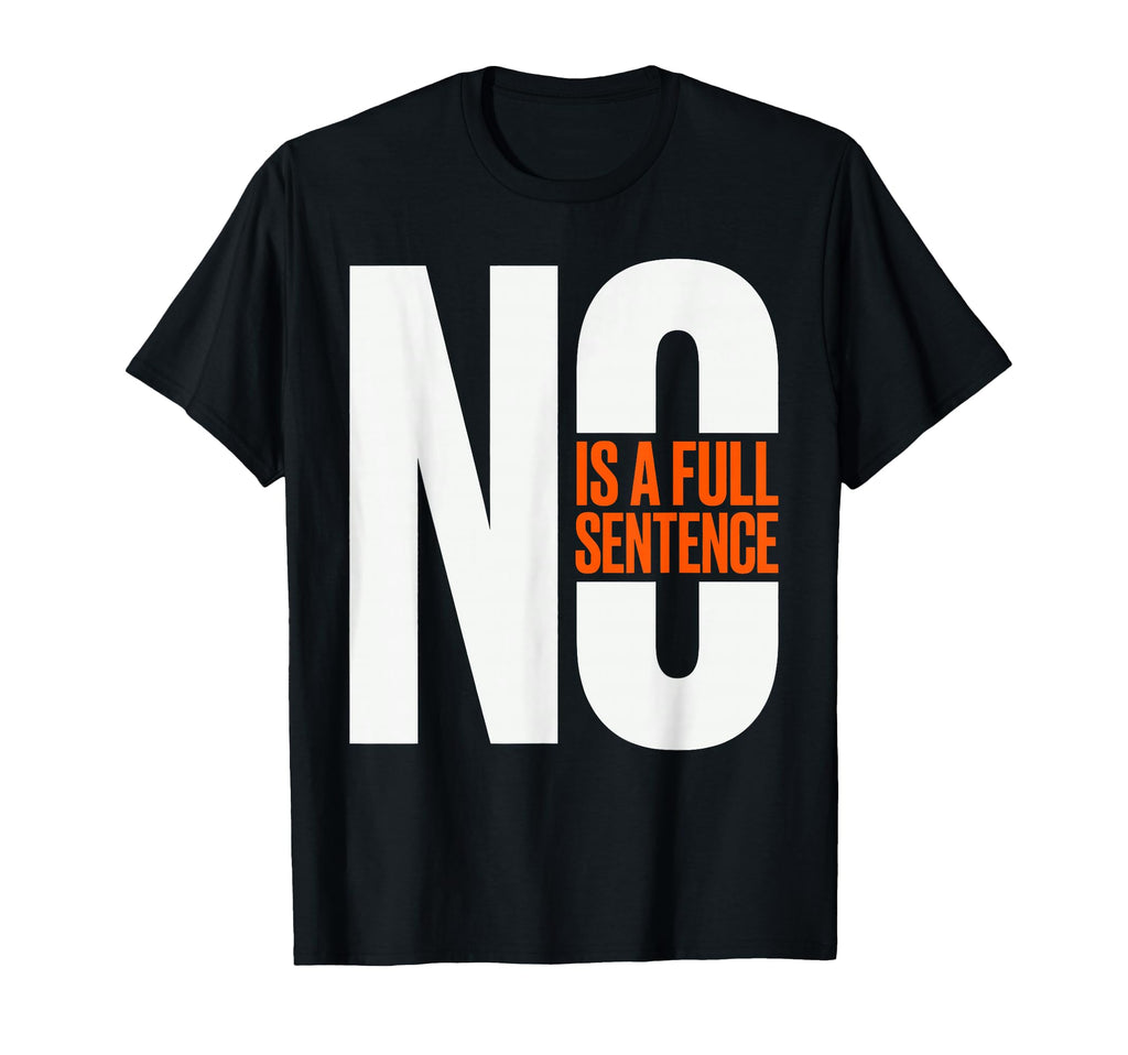 No Is Full Sentence Boundary Self T-Shirt - Fun Novelty Design Men Women - T-Shirt, Sweatshirt, Hoodie