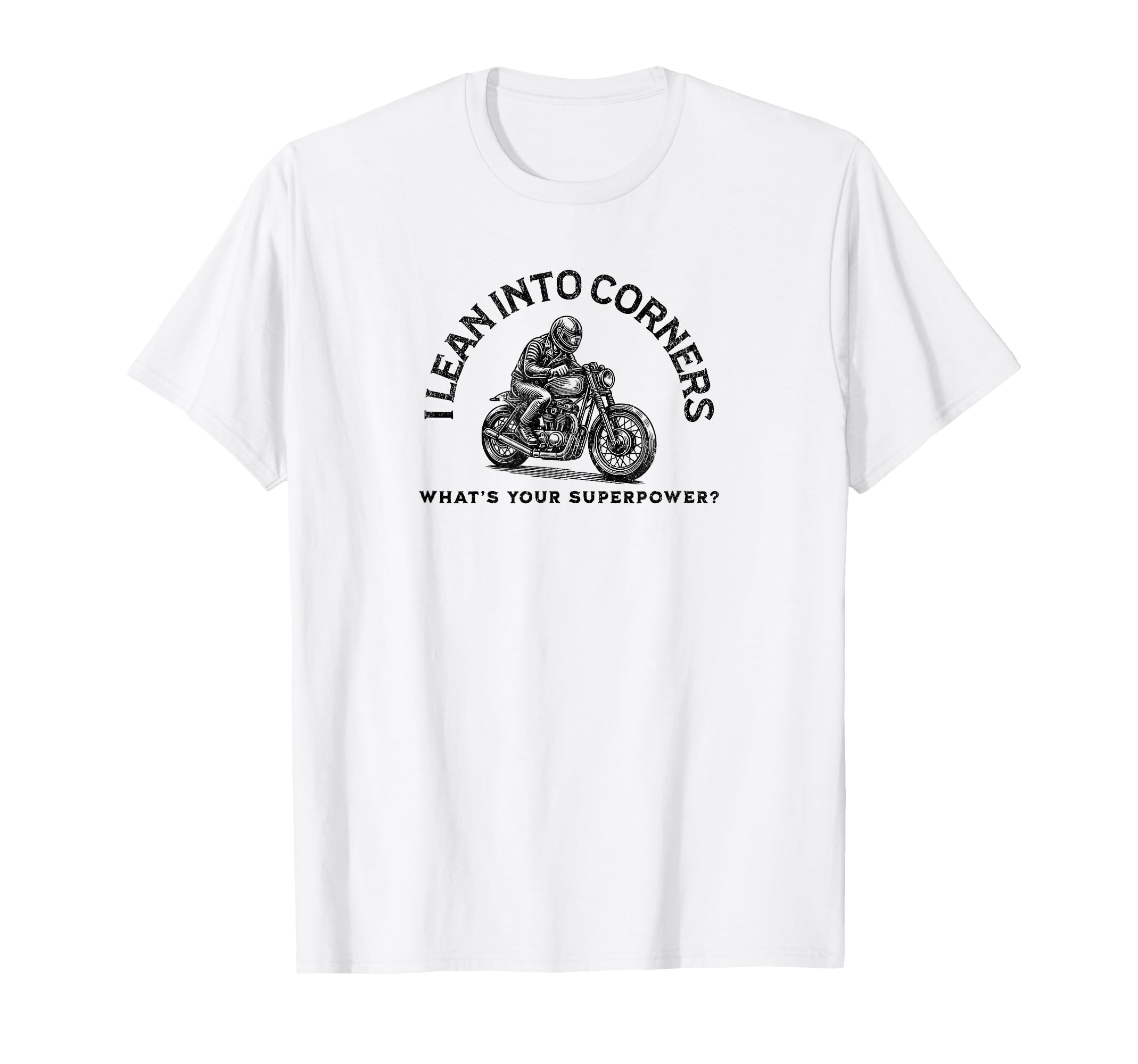 I Lean Into Corners Motorcycle T-Shirt - Fun Novelty Design for Adults - T-Shirt, Sweatshirt, Hoodie